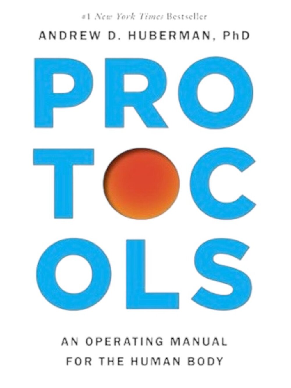 Protocols: An Operating Manual for the Human Body by Andrew D. Huberman Ph.D.